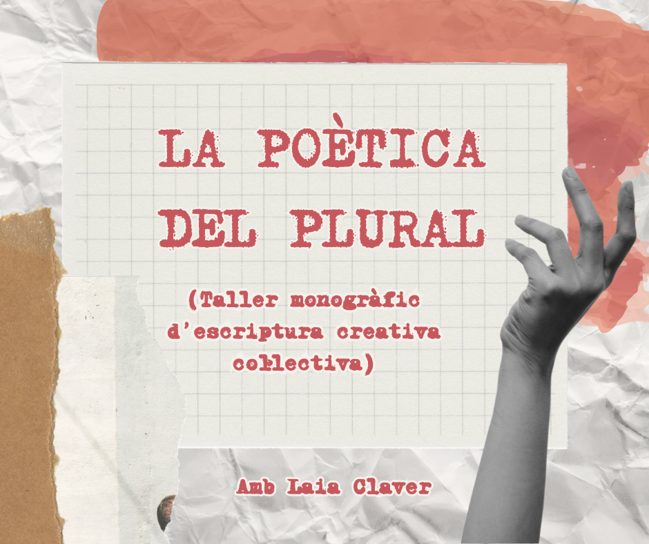 Laia Claver Nadal-La poètica del plural (taller d'escriptura col·lectiva - 3 h)