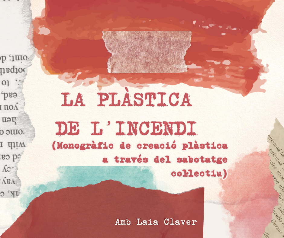 Laia Claver Nadal-La plàstica de l'incendi (taller monogràfic de creació plàstica col·lectiva a través del sabotatge - 3 h) 